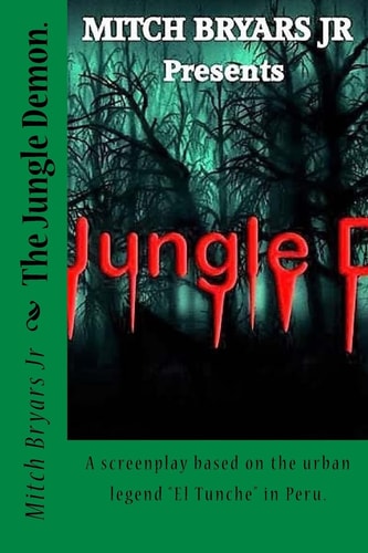 The Jungle Demon. A Screenplay Based on the Urban Legend "El Tunche" in Peru.