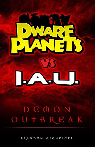 DWARF PLANETS Vs. I.A.U. Demon Outbreak