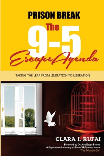 Prison Break The 9 to 5 Escape Agenda: Taking the Leap from Limitation to Liberation
