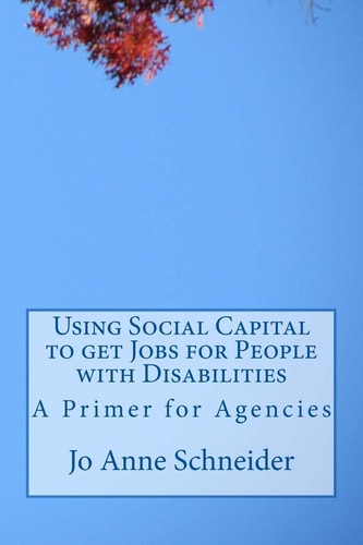 Using Social Capital to Get Jobs for People with Disabilities A Primer for Agencies