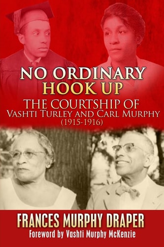 No Ordinary Hook Up The Courtship of Vashti Turley and Carl Murphy 1915-1916