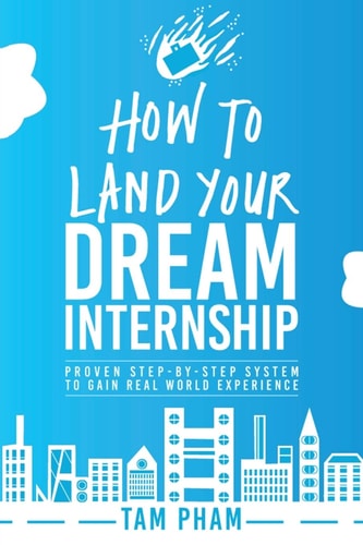 How To Land Your Dream Internship Proven Step-By-Step System To Gain Real World Experience