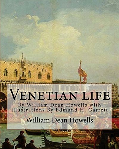 Venetian Life, by William Dean Howells with Illustrations by Edmund H. Garrett Edmund Henry Garrett (1853-1929) Was an American Illustrator, Bookplate-Maker, and Author-as Well As a Highly Respected Painter-renowned for His Illustrations of the Legends of
