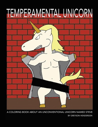 Temperamental Unicorn A Coloring Book about an Unconventional Unicorn Named Steve