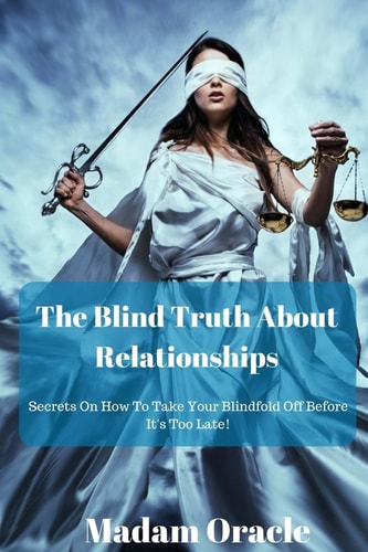 The Blind Truth About Relationships Secrets On How To Take Your Blindfold Off Before It's Too Late!