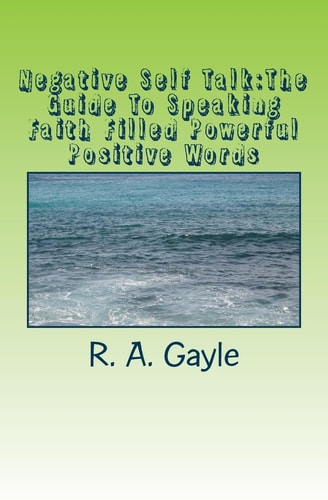Negative Self Talk The Guide To Speaking Faith Filled Powerful Positive Words