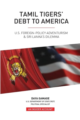 Tamil Tigers' Debt to America US Foreign Policy Adventurism & Sri Lanka's Dilemma