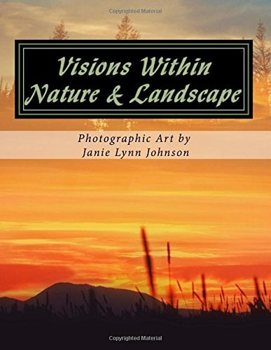 Visions Within - Nature and Landscape Photographic Art by Janie Lynn Johnson