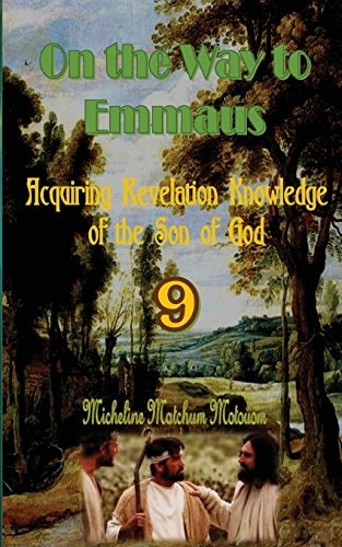 On the Way to Emmaus Acquiring Revelation Knowledge of the Son of God