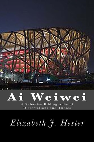 Ai Weiwei A Selective Bibliography of Dissertations and Theses