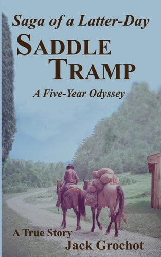 Saga of a Latter-Day SADDLE TRAMP A Five-Year Odyssey