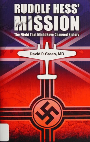Rudolf Hess' Mission The Flight That Might Have Changed History