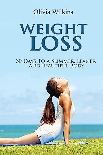 Weight Loss 30 Days to a Slimmer, Leaner and Beautiful Body