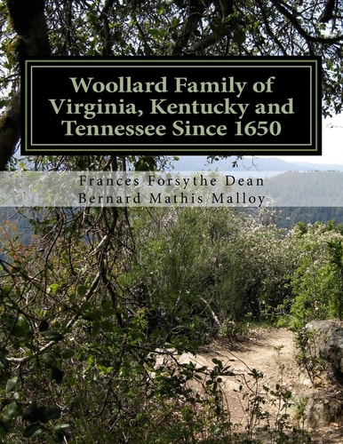The Woollard Family of Virginia, Kentucky, and Tennessee Since 1650, and Allied American Families: Alston, Ashton, Burdett, Bysshe, Carlton, Cass, Charnock, Clarke, Clements, Cooke, Cotton, Cox, English, Fielding, Garner, Graves, Green, Hardy, Harris, Hin