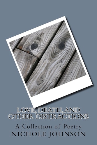 Love, Death, and Other Distractions A Collection of Poetry