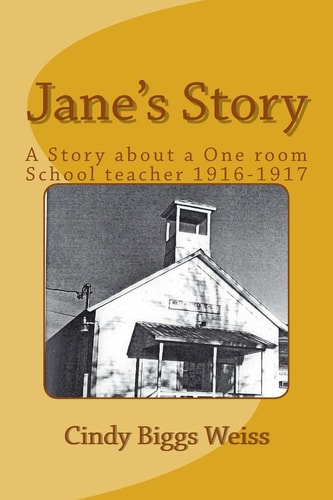 Jane's Story The Experiences of a One-Room School Teacher, Willow Creek Elementary School, Siskiyou County, California, 1916-1917