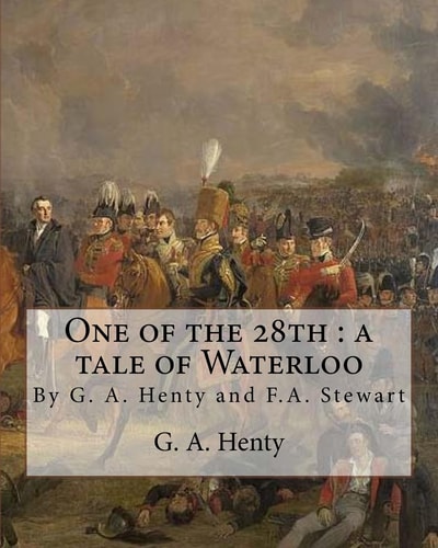 One of the 28th A Tale of Waterloo, By G. A. Henty, Illustrated By F.A.Stewart: Frank Algernon Stewart (BRITISH, 1877-1945)