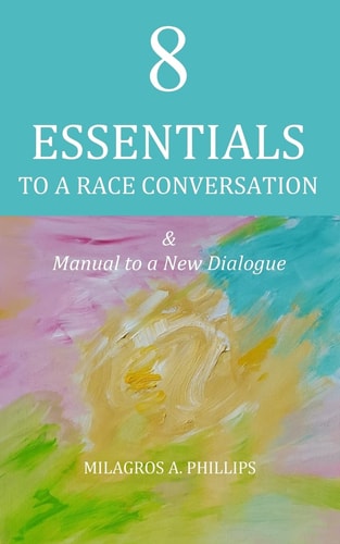 8 Essentials to a Race Conversation A Manual to a New Dialogue