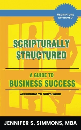 Scripturally Structured A Guide To Business Success According To God's Word