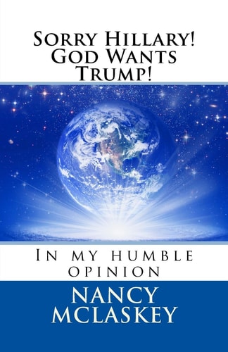 Sorry Hillary! God Wants Trump! In My Humble Opinion