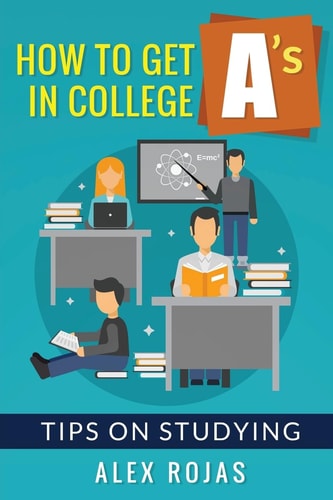 How To Get A's in College Tips on Studying