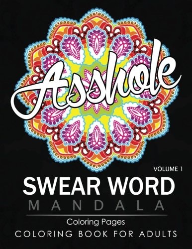 Swear Word Mandala Coloring Pages Volume 1 Rude and Funny Swearing and Cursing Designs with Stress Relief Mandalas (Funny Coloring Books)