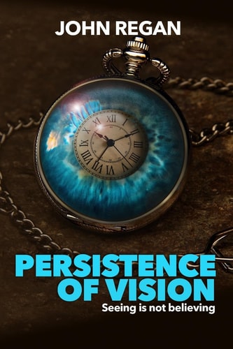 Persistence of Vision Seeing Is Not Believing