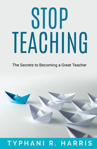 Stop Teaching The Secrets to Becoming a Great Teaching