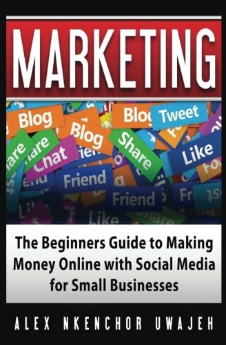 Marketing The Beginners Guide to Making Money Online with Social Media for Small Businesses