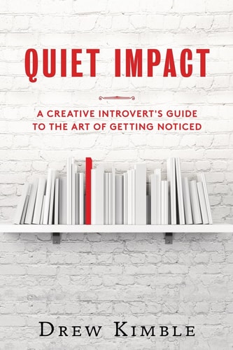 Quiet Impact A Creative Introvert's Guide to the Art of Getting Noticed