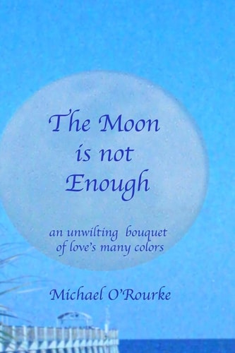 The Moon Is Not Enough An Unwilting Bouquet of Love's Many Colors