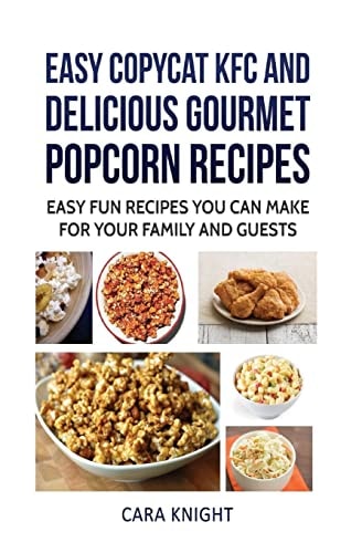 Easy CopyCat KFC and Delicious Gourmet Popcorn Recipes Easy Fun Recipes You Can Make for Your Family and Guests