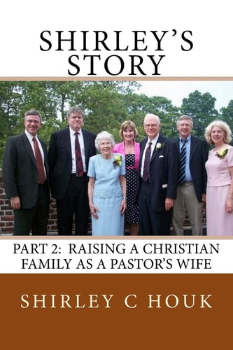 Shirley's Story, Part 2 Raising a Christian Family As a Pastor's Wife