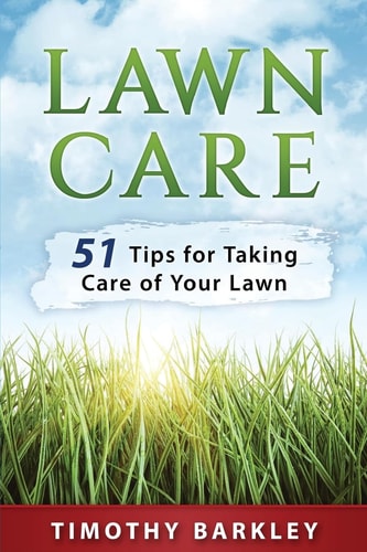 Lawn Care 51 Tips for Taking Care of Your Lawn