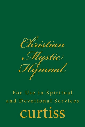 Christian Mystic Hymnal For Use in Spiritual and Devotional Services