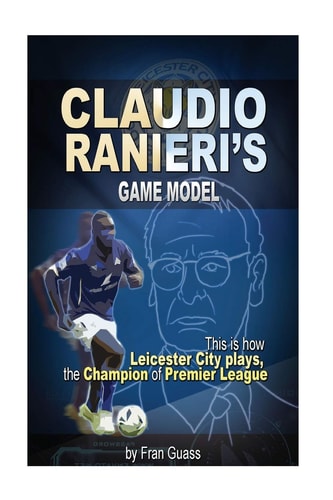 Football Claudio Ranieri S Game Model (This Is How Leicester City Plays)