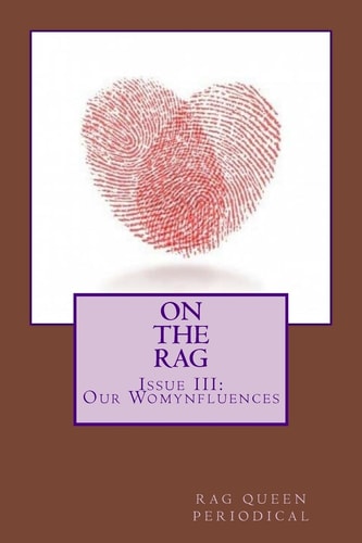Rag Queen Periodical Issue III Our Womynfluences