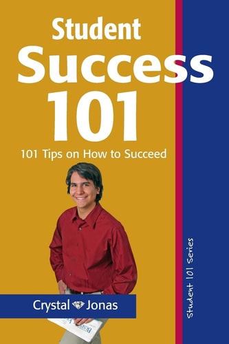 Student Success 101 101 Helpful Tips So That You Can Live a Rich and Happy Life