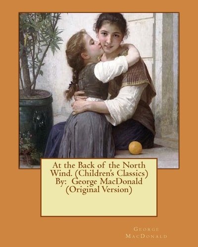 At the Back of the North Wind. (Children's Classics) By George MacDonald (Original Version)