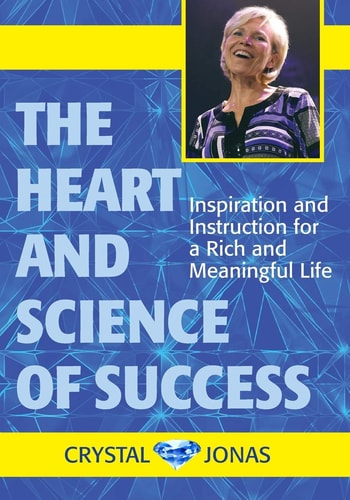 The Heart and Science of Success Inspiration and Instruction for a Rich and Meaningful Life