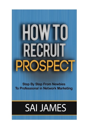How To Recruit Prospect Step By Step From Newbies To Professional