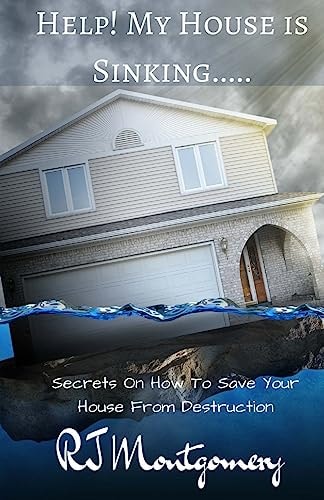 Help! My House Is Sinking... Secrets On How To Save Your House From Destruction