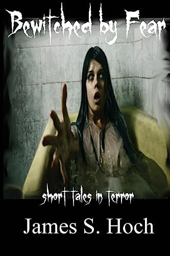 Bewitched by Fear A Collection of Short Tales in Terror