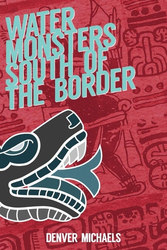 Water Monsters South of the Border