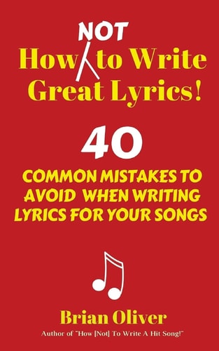 How [Not] to Write Great Lyrics! 40 Common Mistakes to Avoid When Writing Lyrics For Your Songs