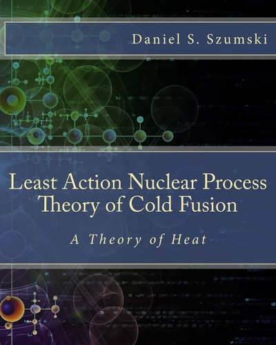 The Least Action Nuclear Process Theory of Cold Fusion A Theory of Heat