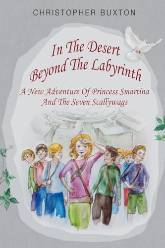 In the Desert Beyond the Labyrinth A New Adventure of Princess Smartina and the Seven Scallywags