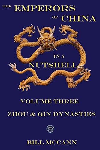 The Emperors of China in a Nutshell Volume 3 The Zhou and Qin Dynasties