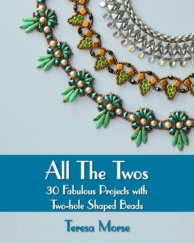 All the Twos 30 Fabulous Projects with Two-Hole Shaped Beads