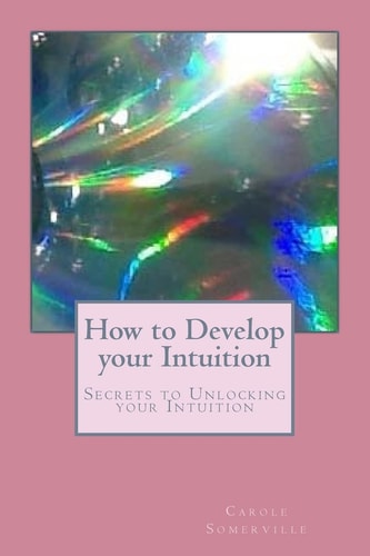How to Develop Your Intuition Secrets to Unlocking Your Intuition